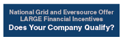National Grid and Eversource OfferLARGE Financial Incentives - Does Your Company Qualify?